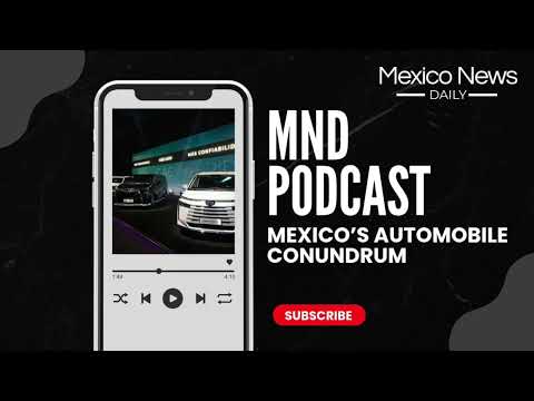 MND Deep Dive Podcast | Mexico&#039;s Automobile Conundrum