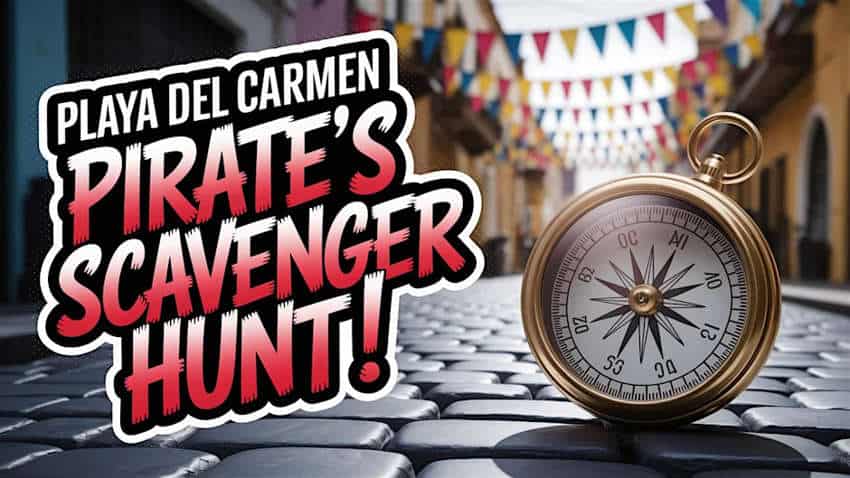 This image is a promotional graphic for a pirate-themed scavenger hunt in Playa del Carmen, Mexico. The graphic features the event title in a bold, distressed font, reminiscent of a pirate flag. To the right of the text, a vintage brass compass is superimposed on a cobblestone street in Playa del Carmen. In the background, out of focus, colorful papel picado banners are strung across the street image.